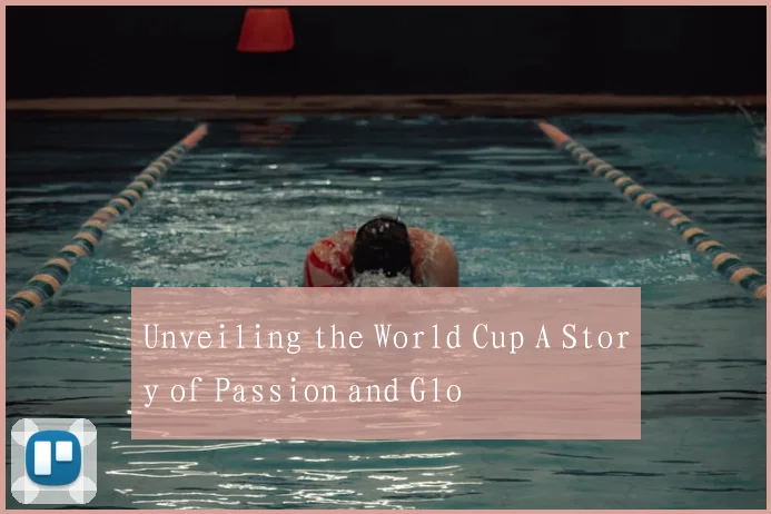 Unveiling the World Cup A Story of Passion and Glo